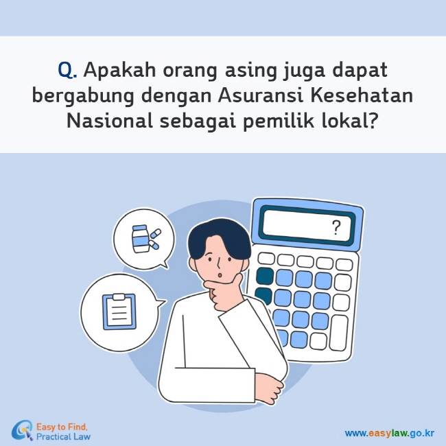 Q. Apakah orang asing juga dapat bergabung dengan Asuransi Kesehatan Nasional sebagai pemilik lokal?